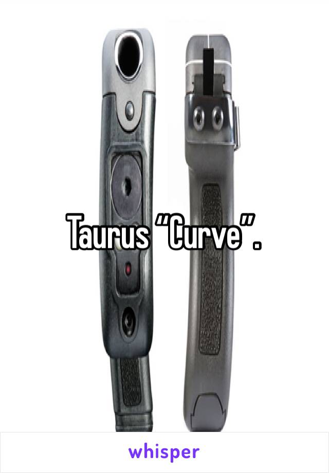 Taurus “Curve”.