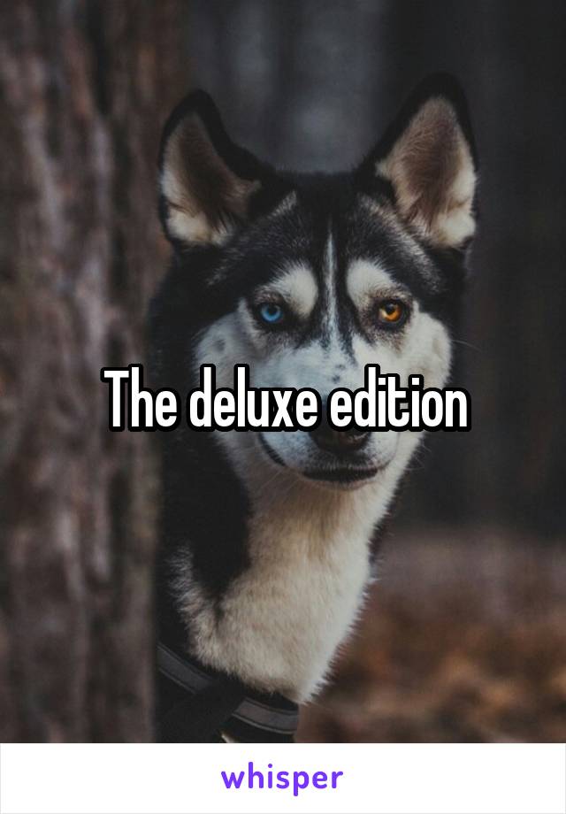 The deluxe edition