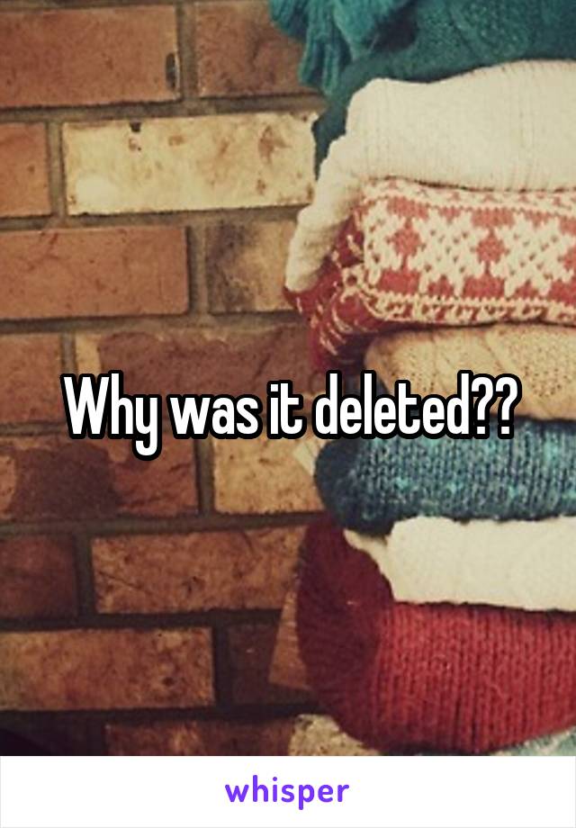Why was it deleted??