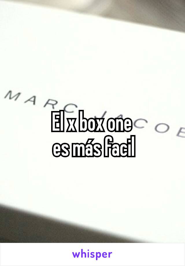 El x box one
 es más facil