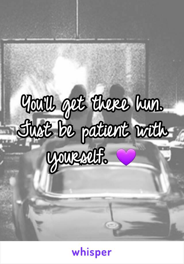 You'll get there hun. Just be patient with yourself. 💜