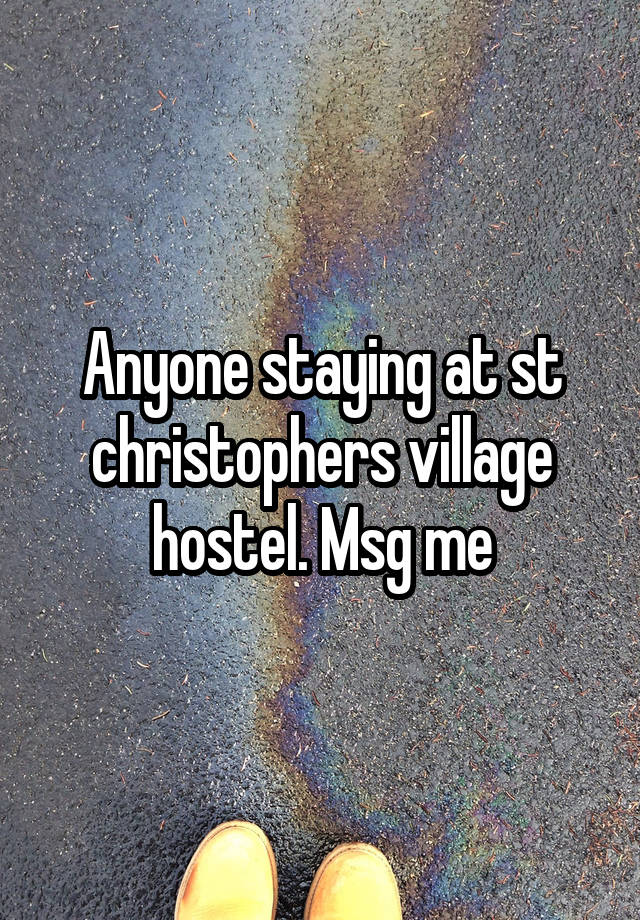 Anyone staying at st christophers village hostel. Msg me