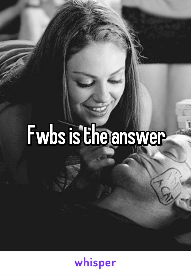 Fwbs is the answer