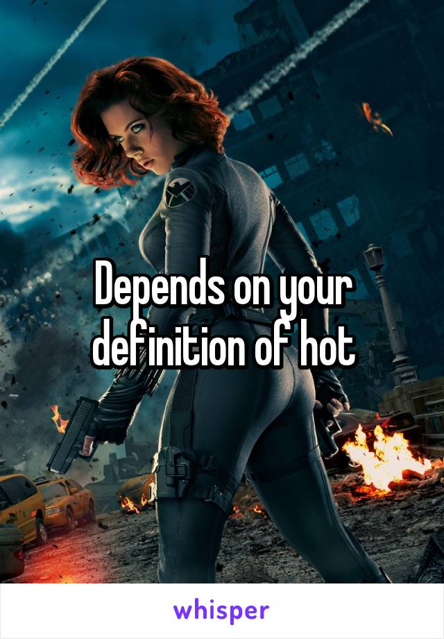 Depends on your definition of hot