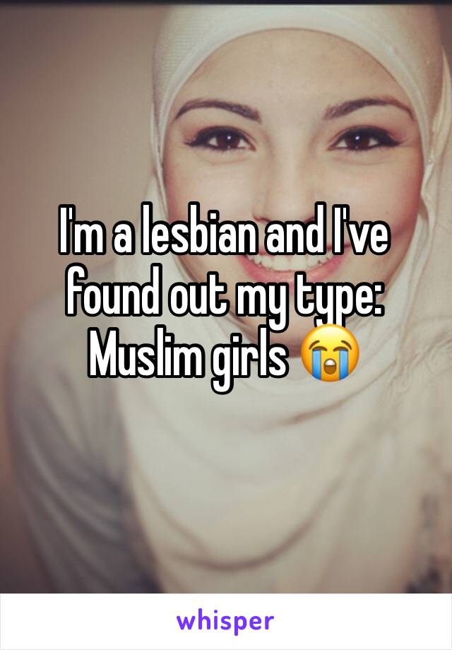 I'm a lesbian and I've found out my type: Muslim girls 😭