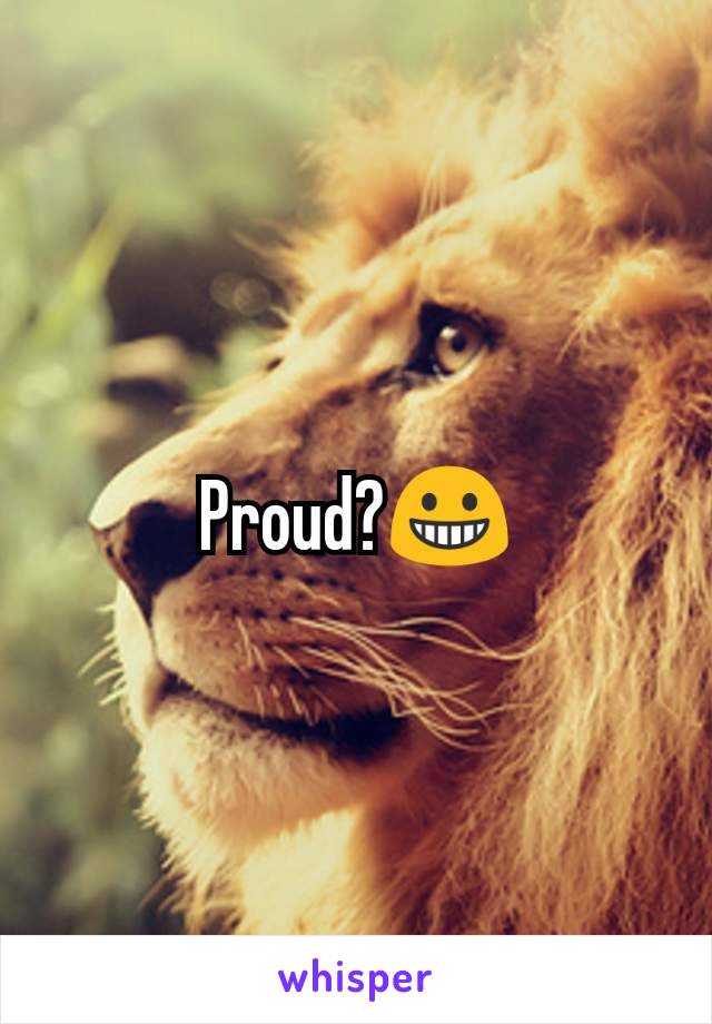 Proud?😀