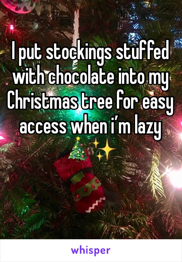 I put stockings stuffed with chocolate into my Christmas tree for easy access when i’m lazy 🎄✨