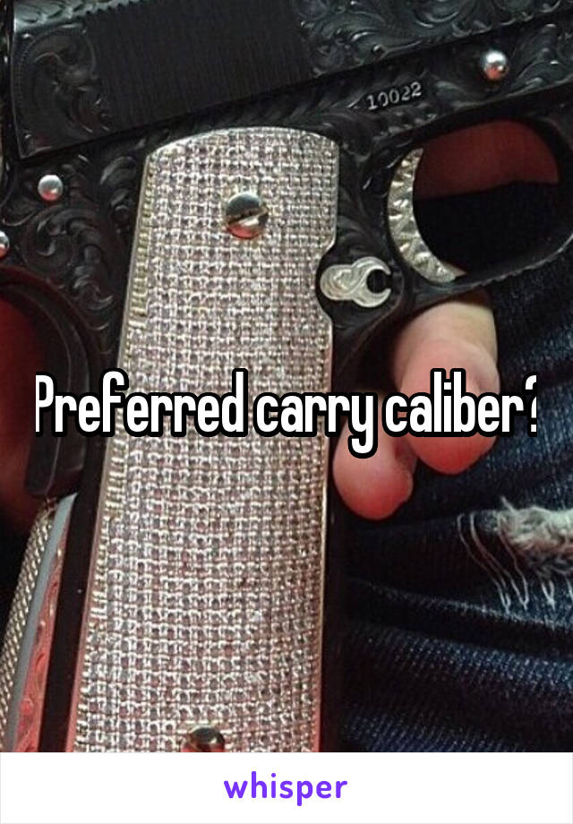 Preferred carry caliber?