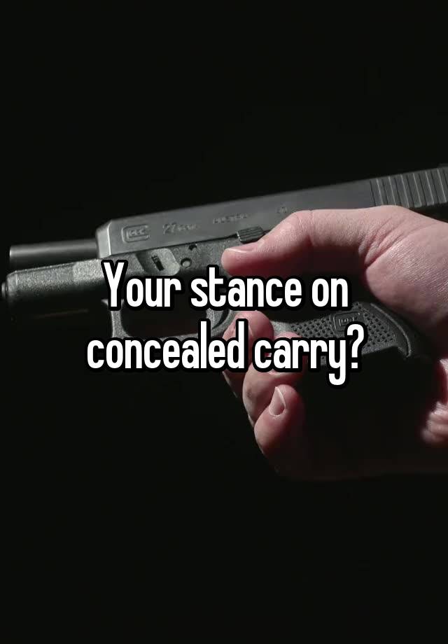 Your stance on concealed carry?