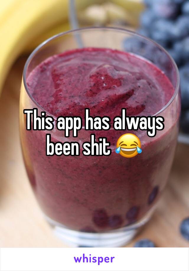 This app has always been shit 😂
