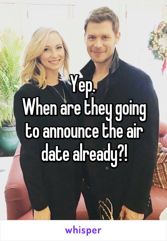 Yep. 
When are they going to announce the air date already?!