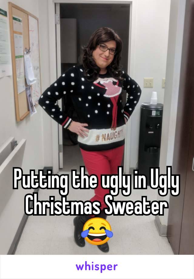 Putting the ugly in Ugly Christmas Sweater 😂