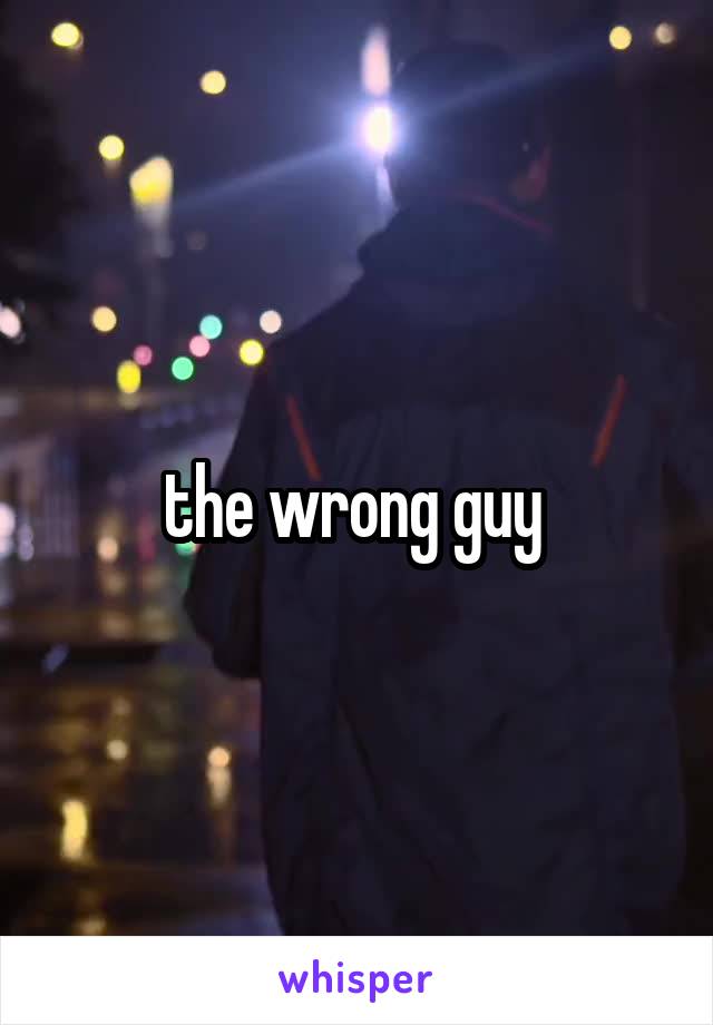 the wrong guy 