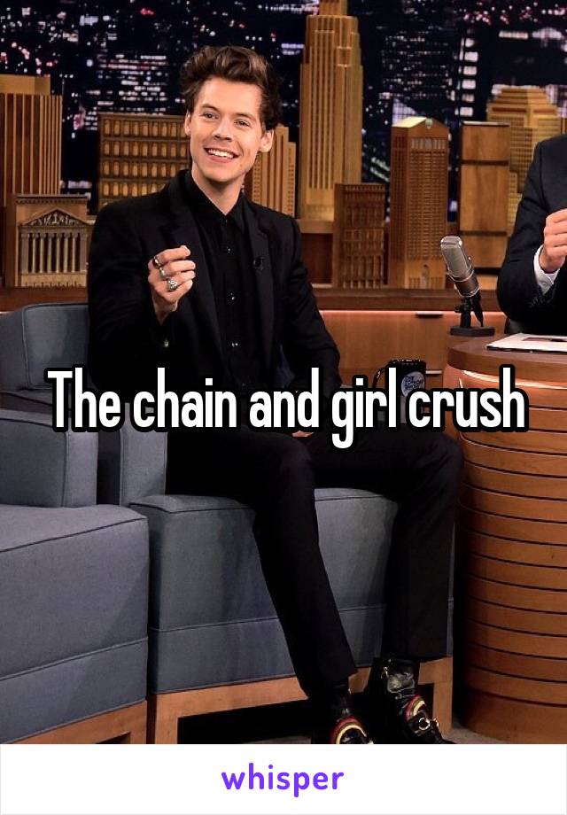 The chain and girl crush