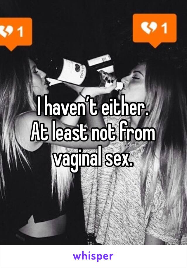 I haven’t either.
At least not from vaginal sex.