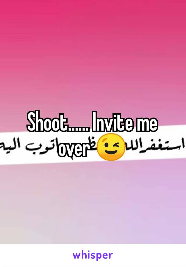 Shoot...... Invite me over 😉
