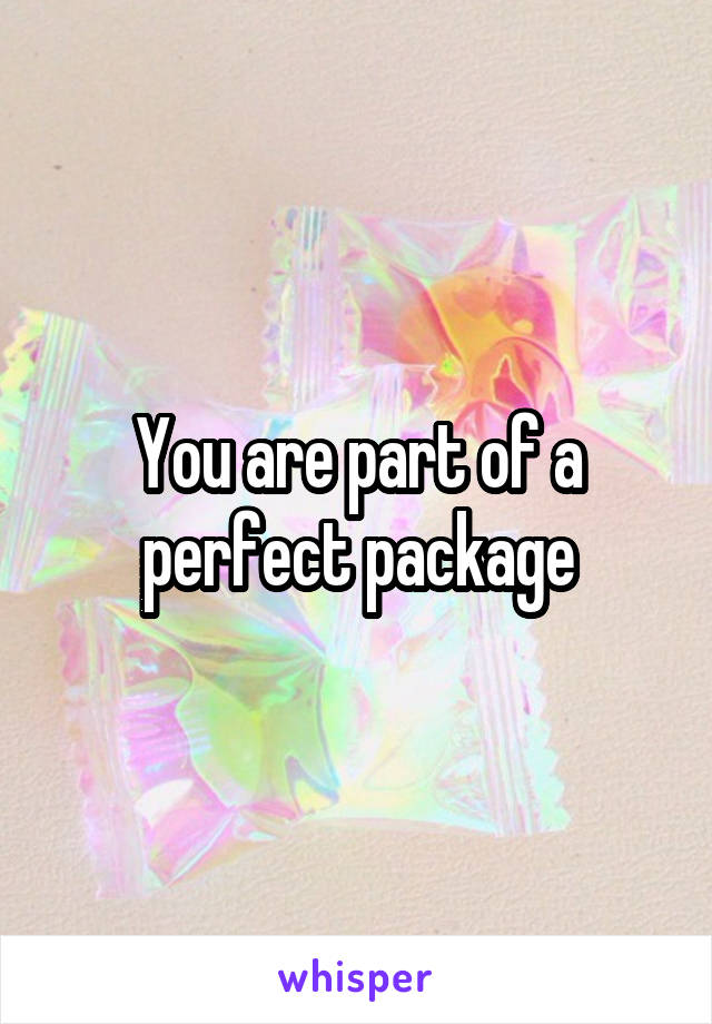 You are part of a perfect package