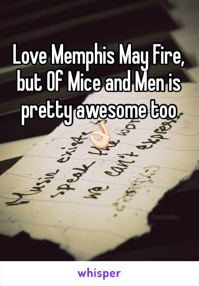 Love Memphis May Fire, but Of Mice and Men is pretty awesome too ðŸ‘ŒðŸ�»