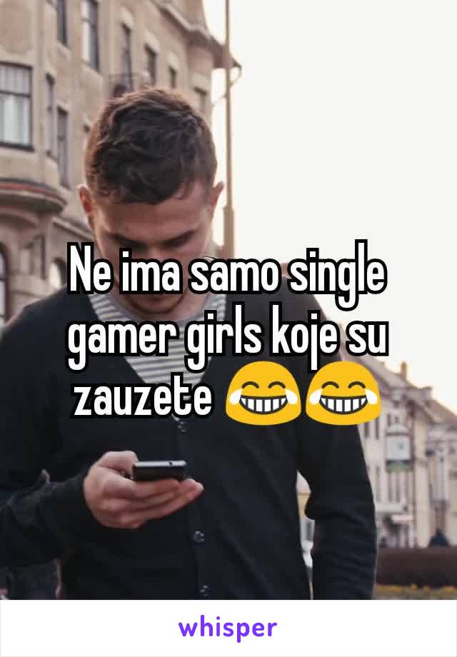 Ne ima samo single gamer girls koje su zauzete 😂😂