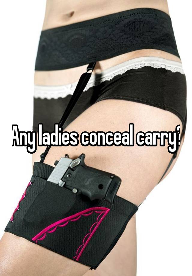 Any ladies conceal carry?