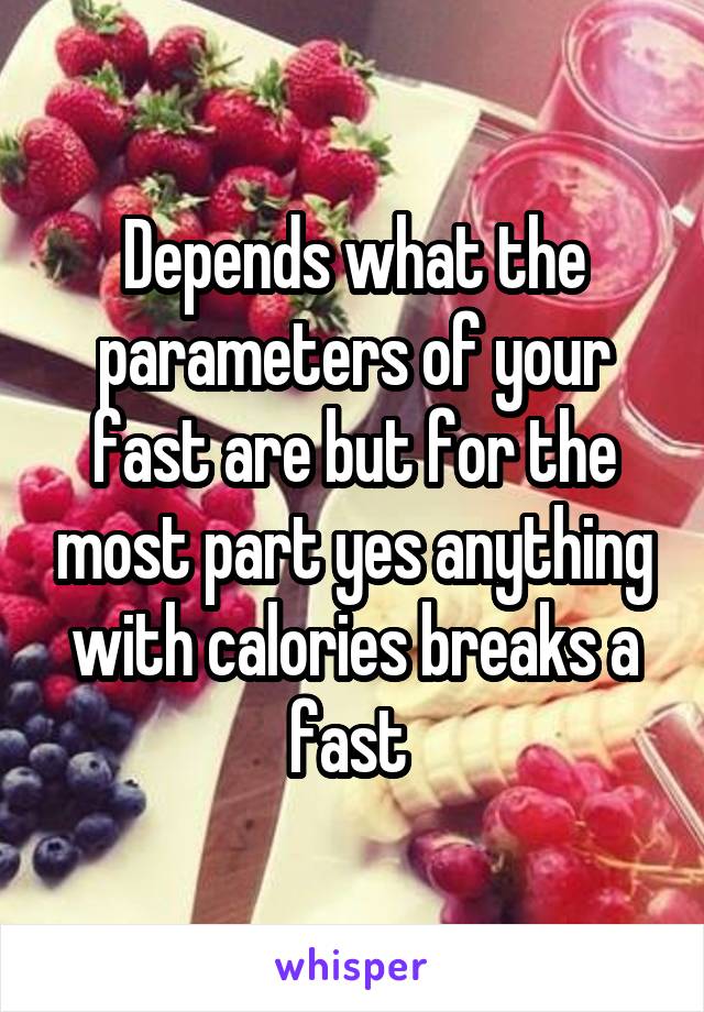 Depends what the parameters of your fast are but for the most part yes anything with calories breaks a fast 