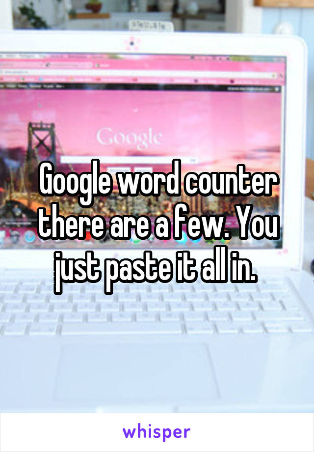 Google word counter there are a few. You just paste it all in. 