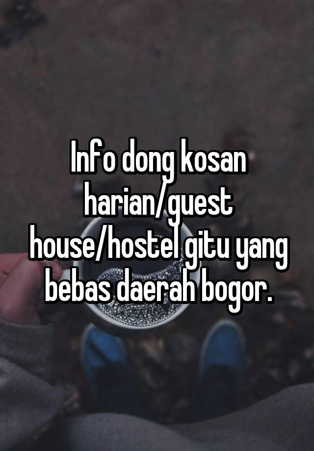 Info dong kosan harian/guest house/hostel gitu yang bebas daerah bogor.