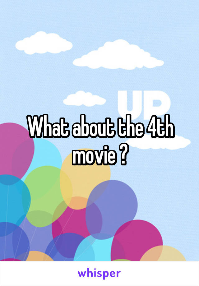 What about the 4th movie ?