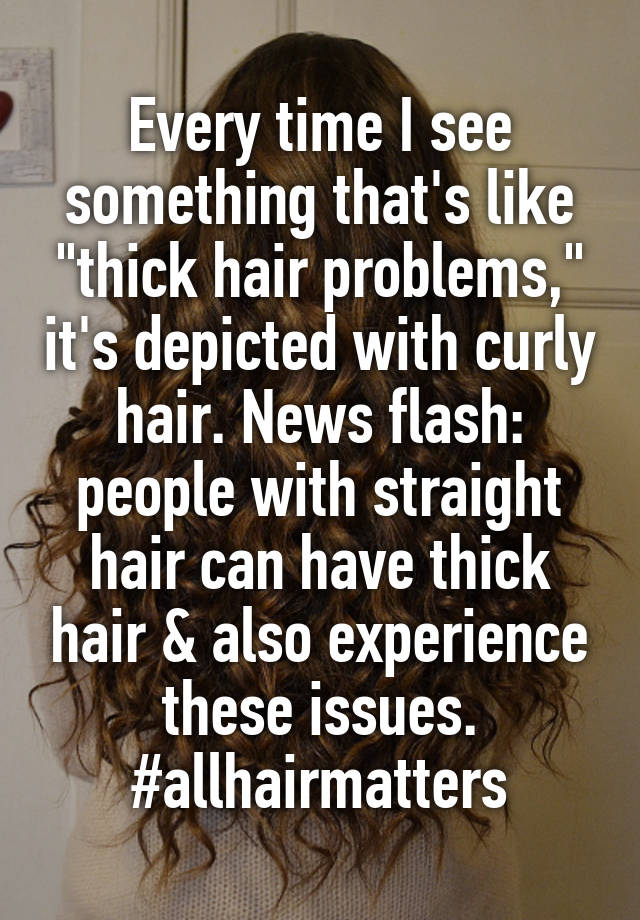 Every time I see something that's like "thick hair problems," it's depicted with curly hair. News flash: people with straight hair can have thick hair & also experience these issues.
#allhairmatters