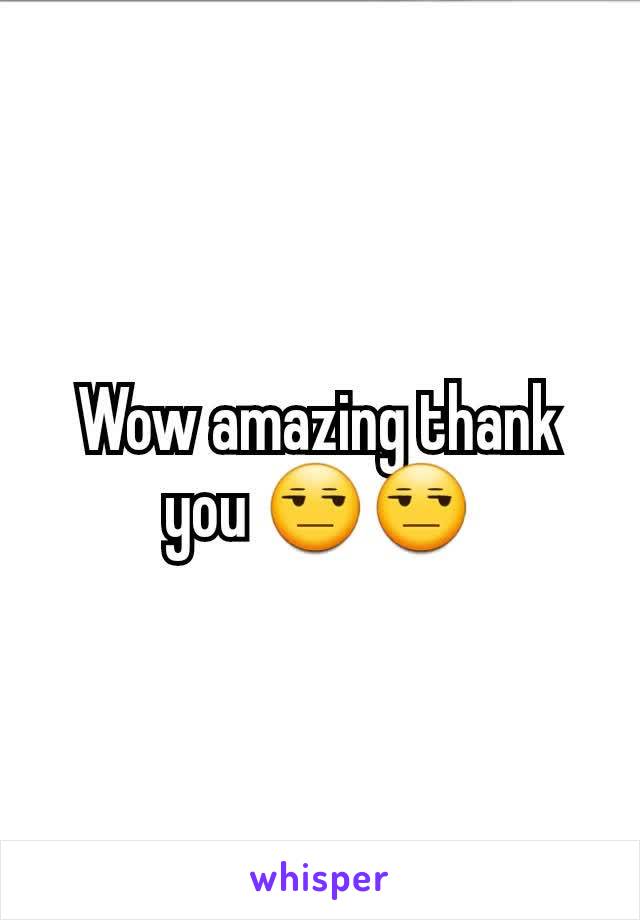 Wow amazing thank you 😒😒