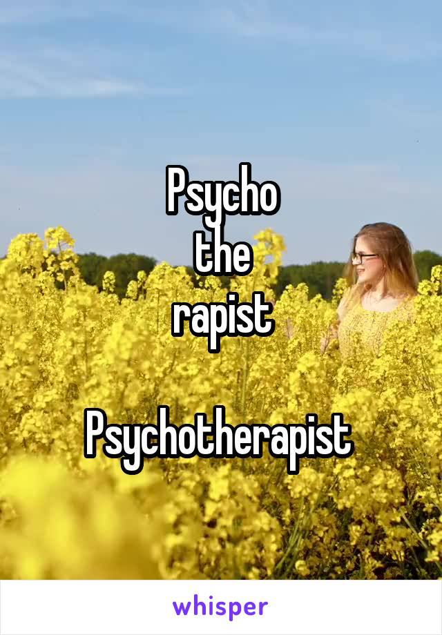 Psycho
the
rapist

Psychotherapist 