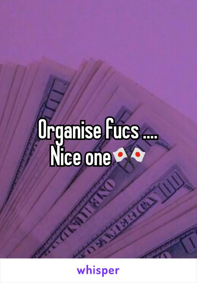 Organise fucs ....
Nice one🎌