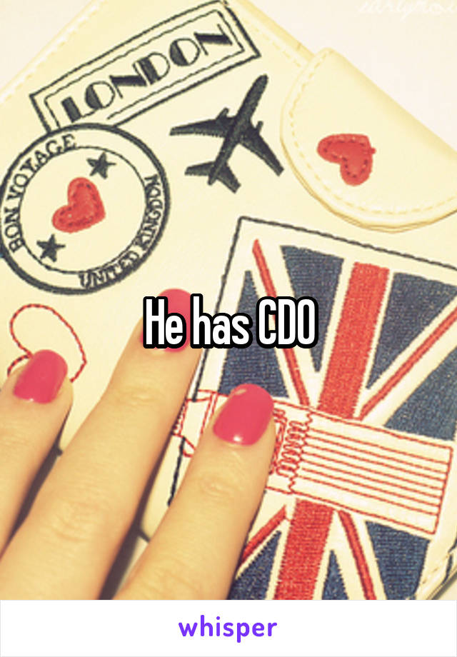 He has CDO