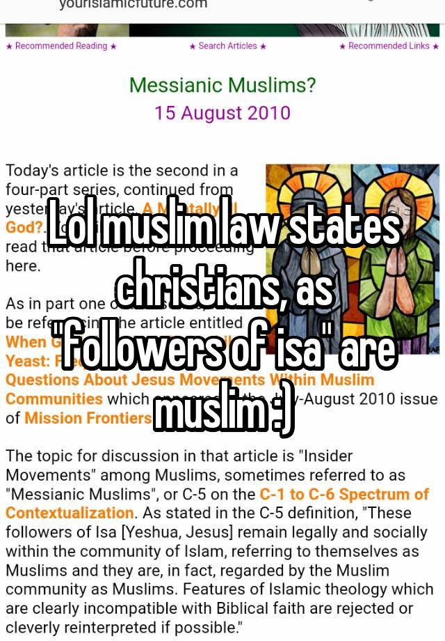 Lol muslim law states christians, as "followers of isa" are muslim :)