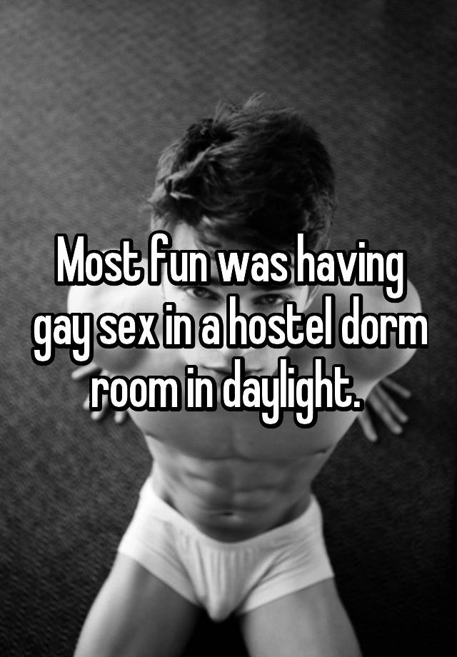 Most fun was having gay sex in a hostel dorm room in daylight. 