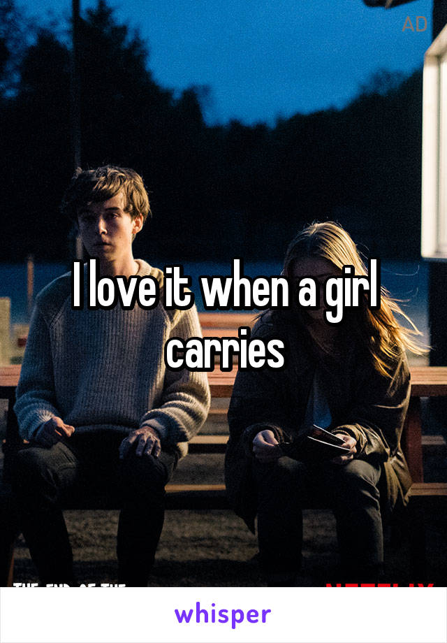 I love it when a girl carries