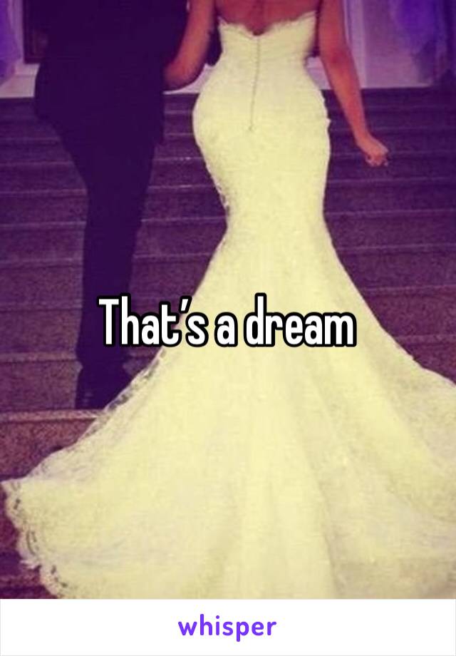 That’s a dream