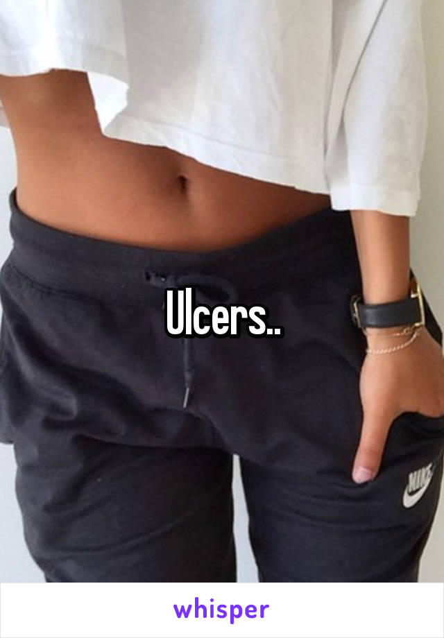 Ulcers..