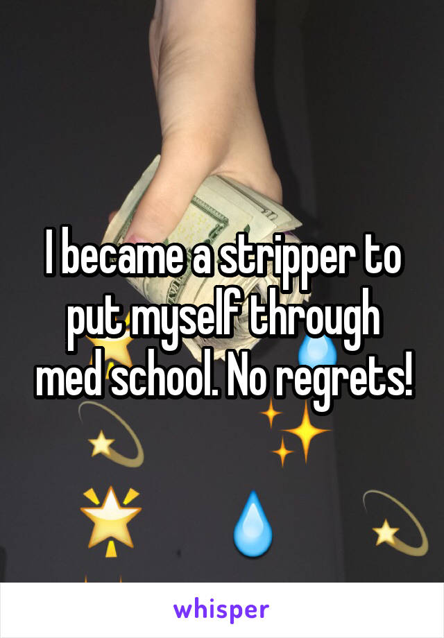 I became a stripper to put myself through med school. No regrets!