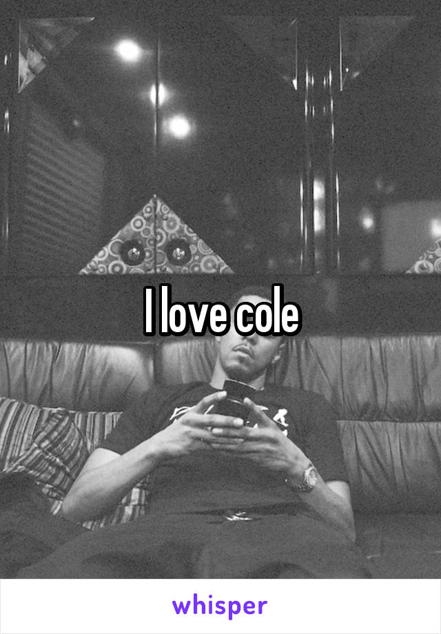 I love cole
