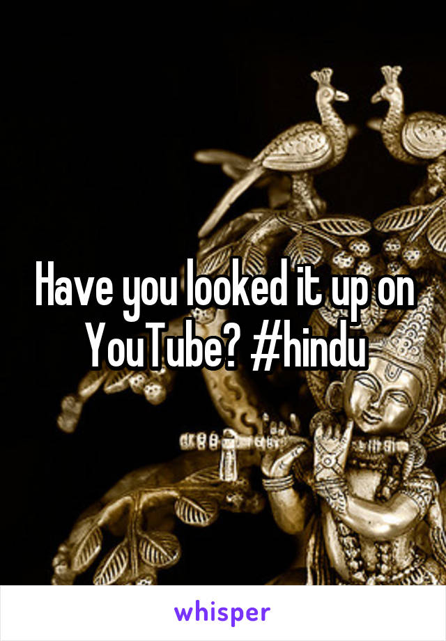 Have you looked it up on YouTube? #hindu