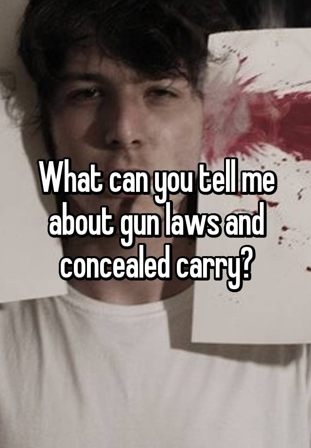 What can you tell me about gun laws and concealed carry?