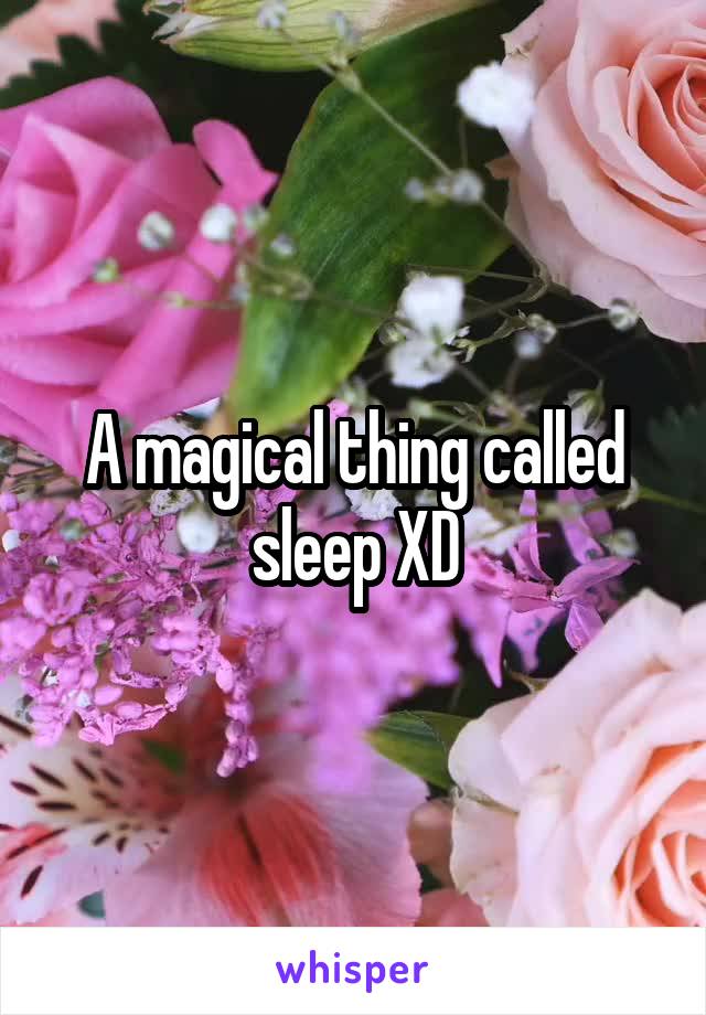 A magical thing called sleep XD