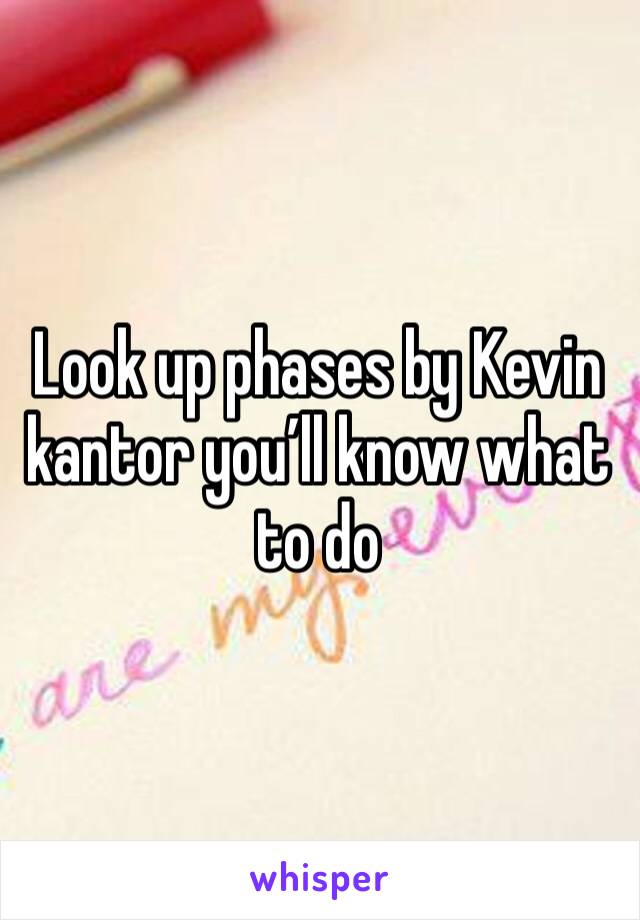 Look up phases by Kevin kantor you’ll know what to do