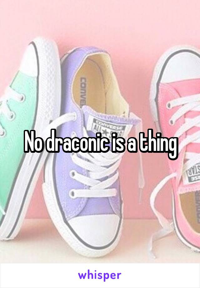 No draconic is a thing