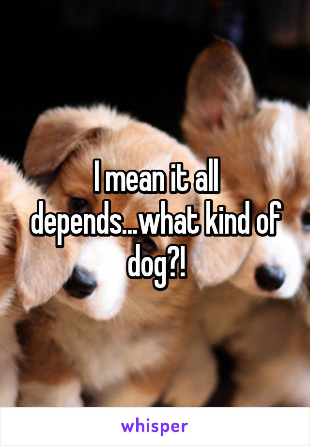 I mean it all depends...what kind of dog?!