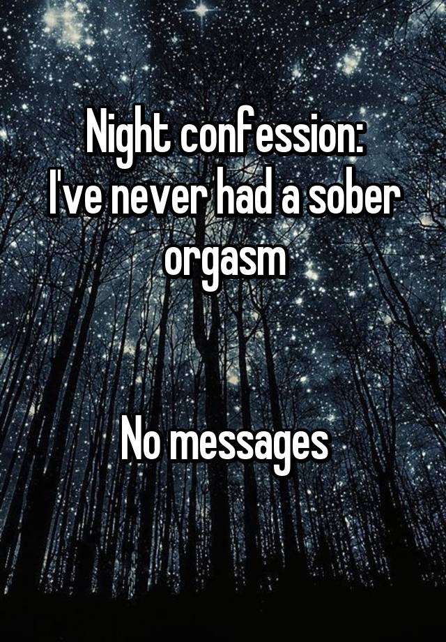 Night confession:
I've never had a sober orgasm


No messages

