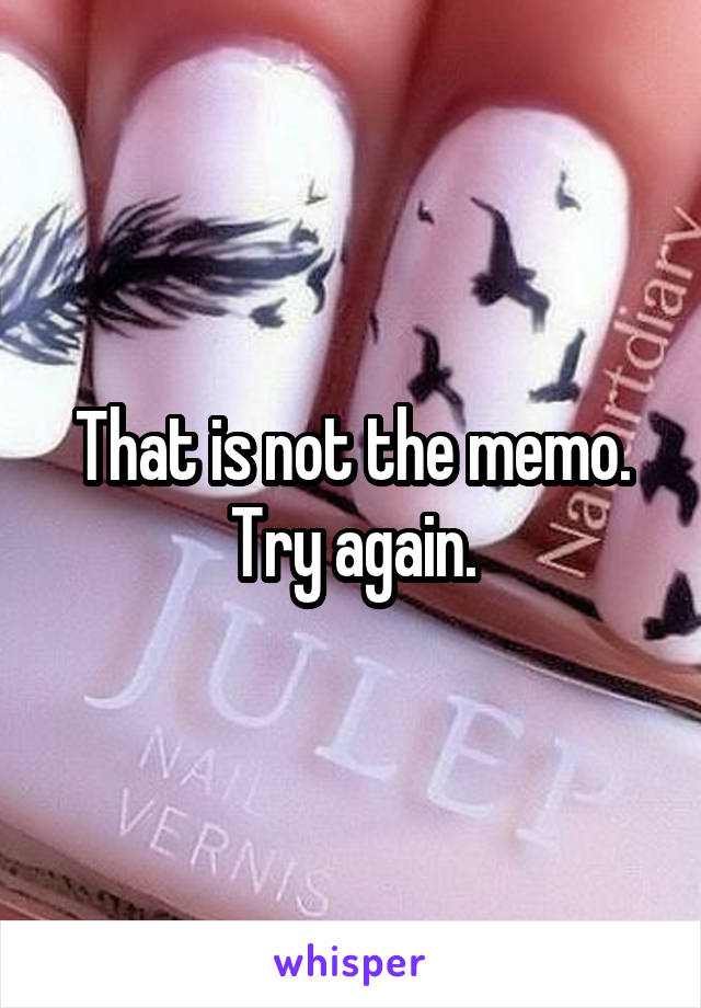 That is not the memo. Try again.