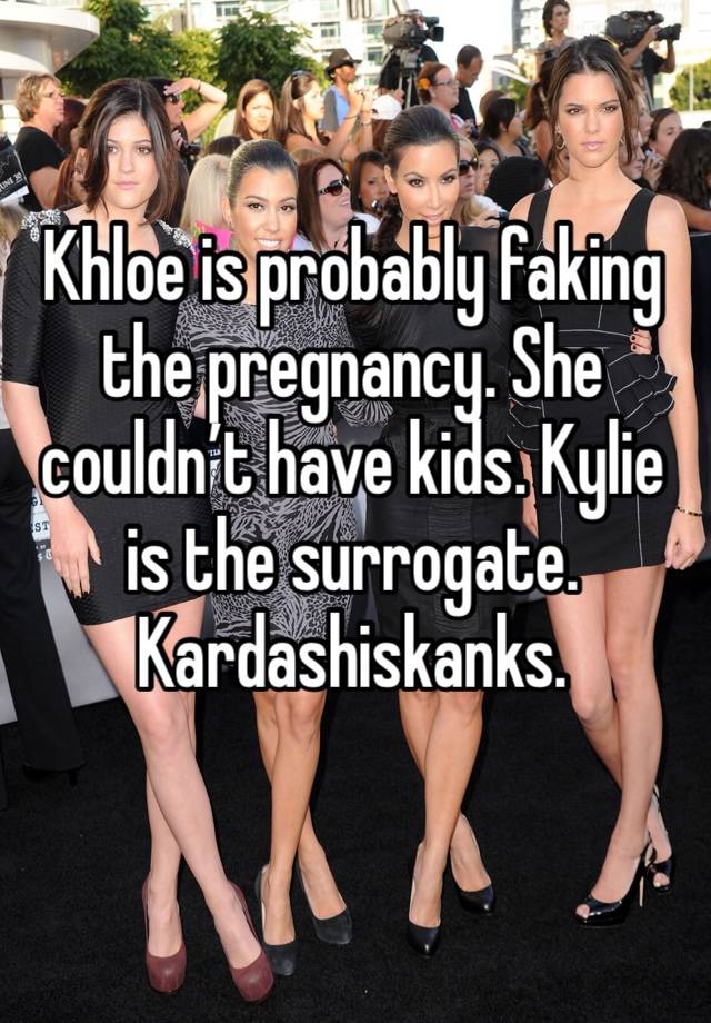 Khloe is probably faking the pregnancy. She couldn’t have kids. Kylie is the surrogate. 
Kardashiskanks. 