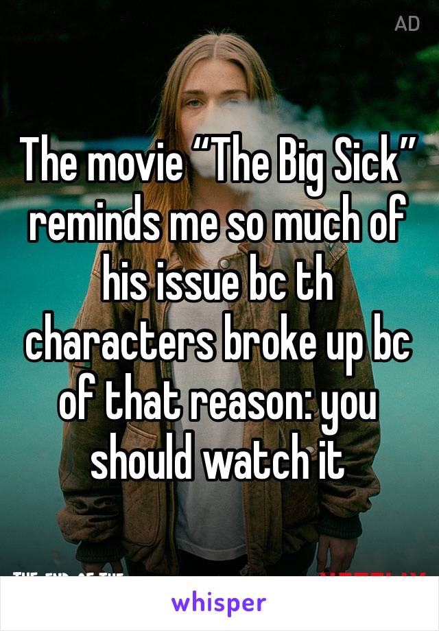 The movie “The Big Sick” reminds me so much of  his issue bc th  characters broke up bc of that reason: you should watch it 